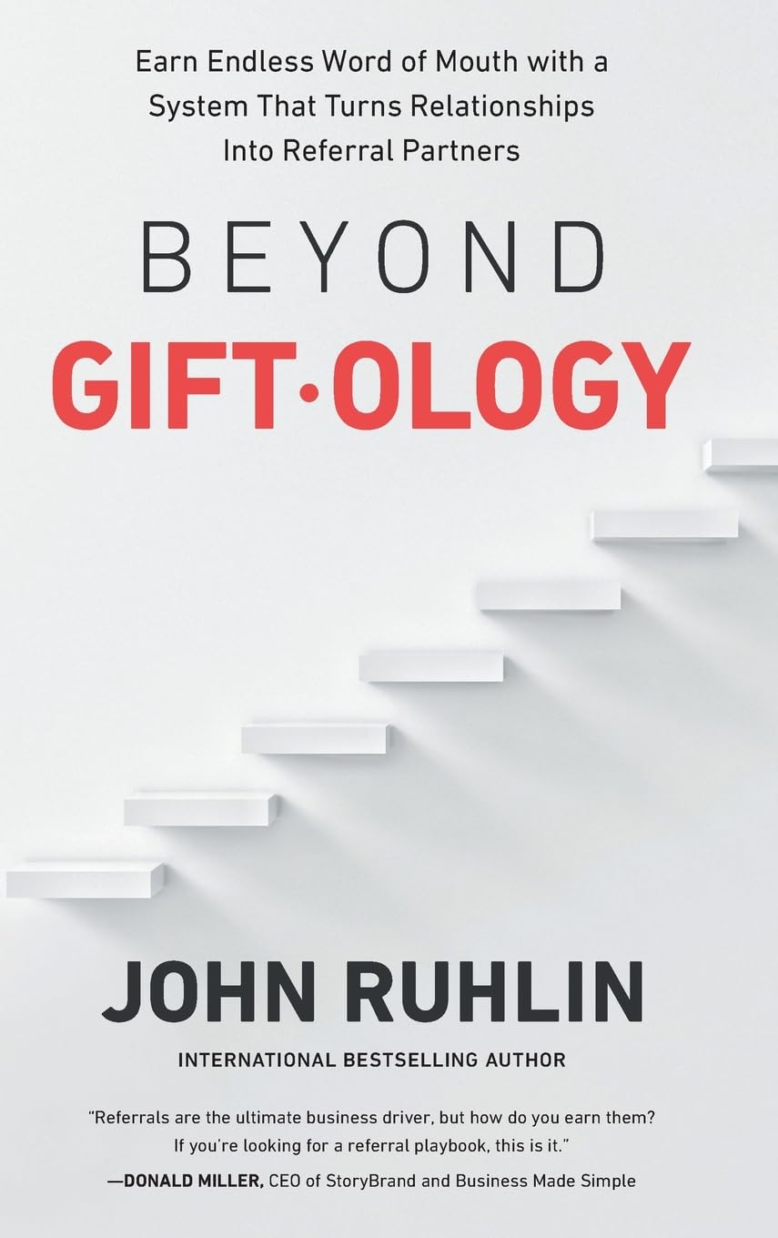 Beyond Giftology: Earn Endless Word of Mouth with a System That Turns Relationships Into Referral Partners