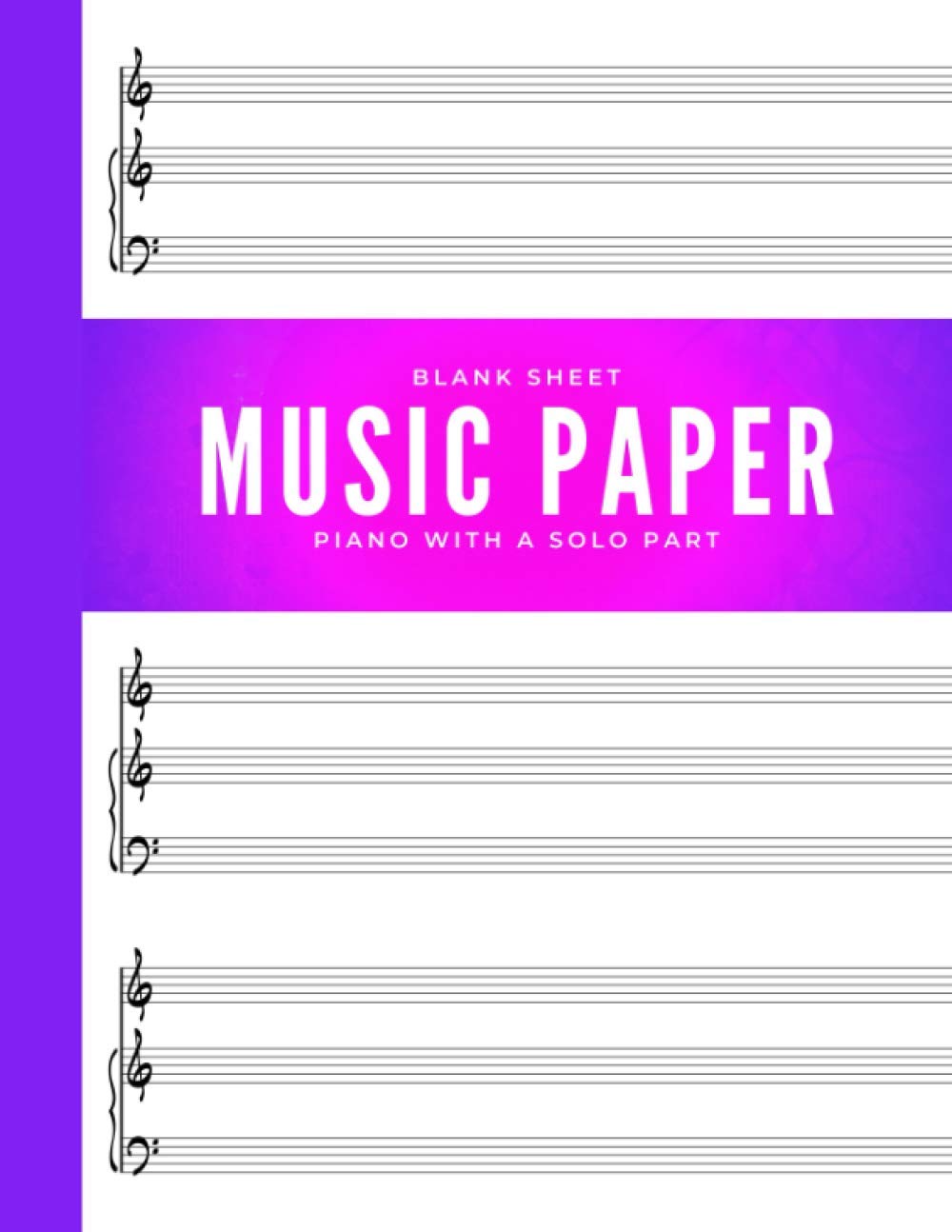 Blank Sheet Music Paper * Piano with a Solo Part: Standard Manuscript * Notebook for Teachers and Students, Musicians, Pianists, Trumpeters, ... Saxophonists, Vocalists * BIG Book * 3 Staves