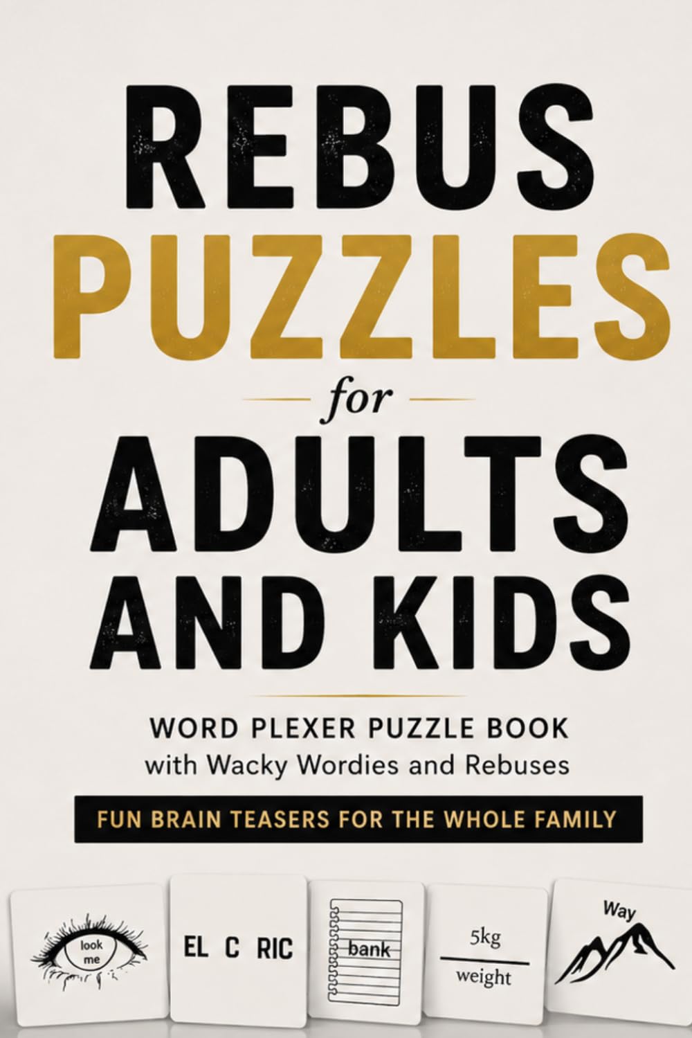 Rebus Puzzles for Adults and Kids: Word Plexer Puzzle Book with Wacky Wordies and Rebuses Fun Brain Teasers for the Whole Family