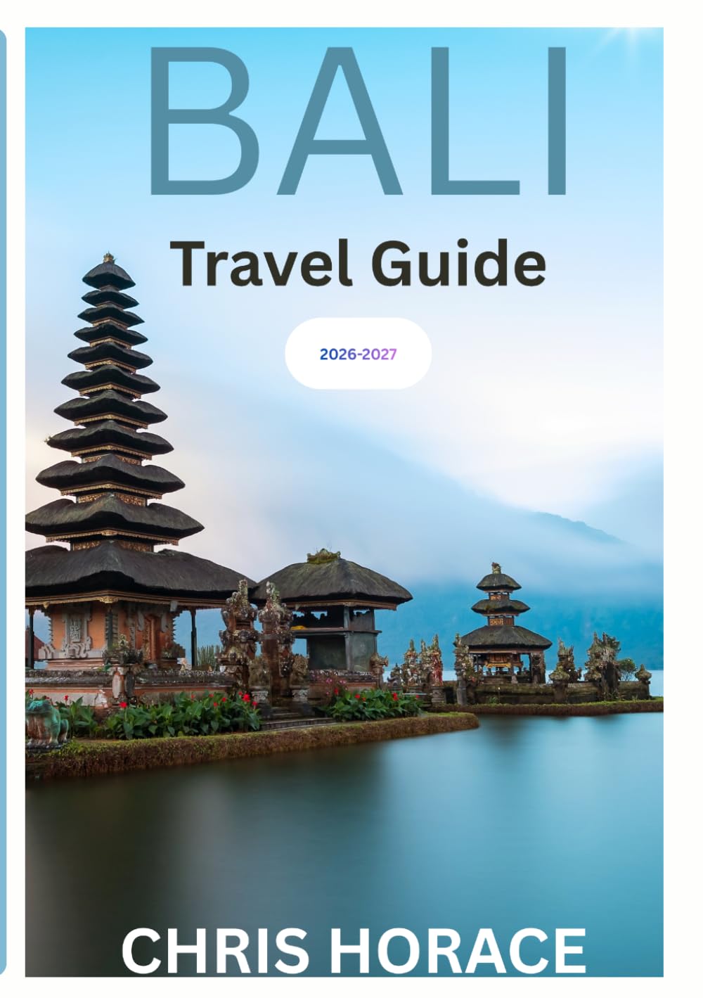 Bali Travel Guide 2026-2027: Guide for Adventure seekers, Family travel, and Solo travelers.
