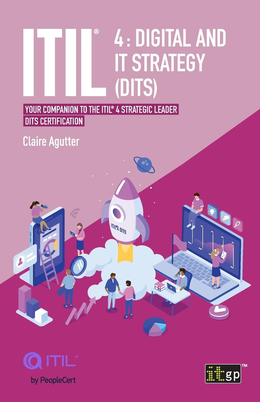 ITIL 4 Digital and IT Strategy (DITS): Your companion to the ITIL 4 Strategic Leader DITS certification