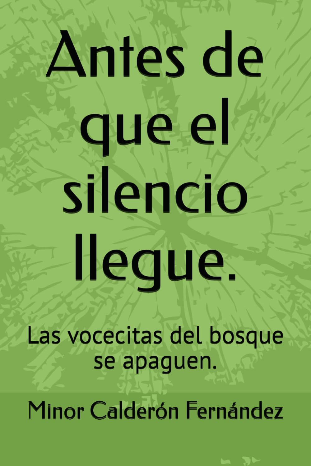 Antes de que el silencio llegue.: Las vocecitas del bosque se apaguen.