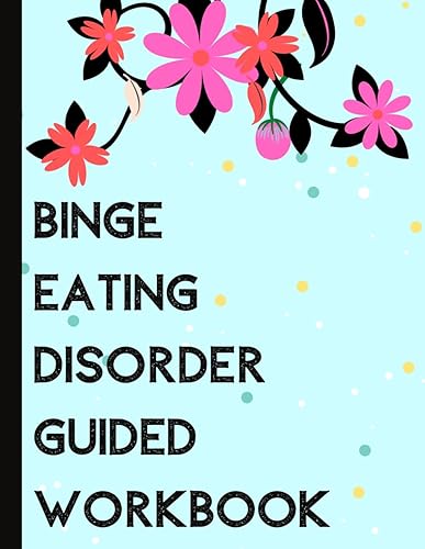Binge Eating Disorder Guided Workbook: Cbt and Dbt Worksheets For Recovering From Binge Eating Disorder (Disordered Eating Recovery Book)