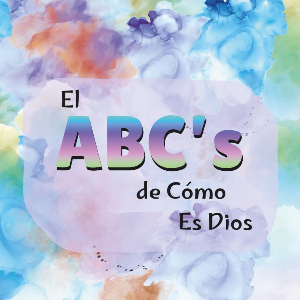 El ABC's de Cómo Es Dios