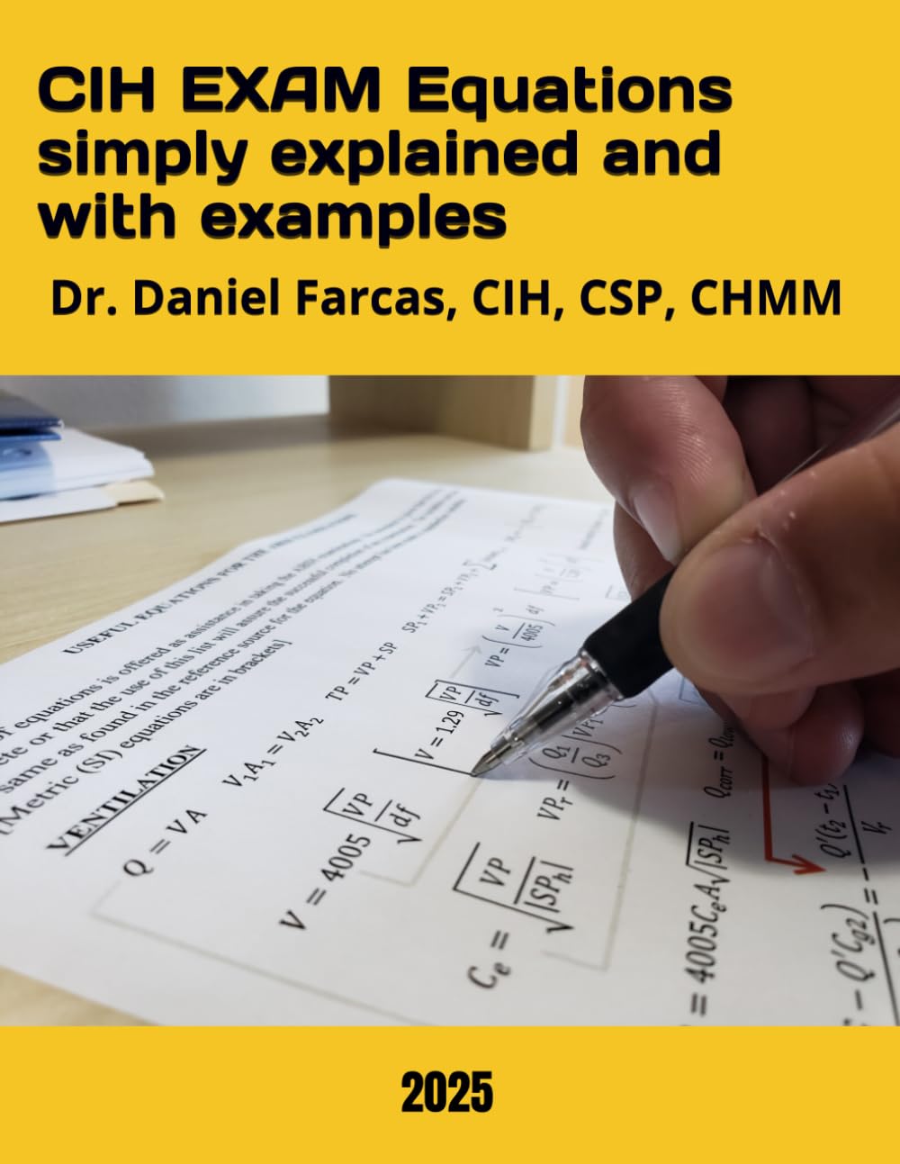 CIH EXAM Equations simply explained and with examples (The Certified Occupational and Environmental Health Professional by Dr. Daniel Farcas CIH, CSP, CHMM)