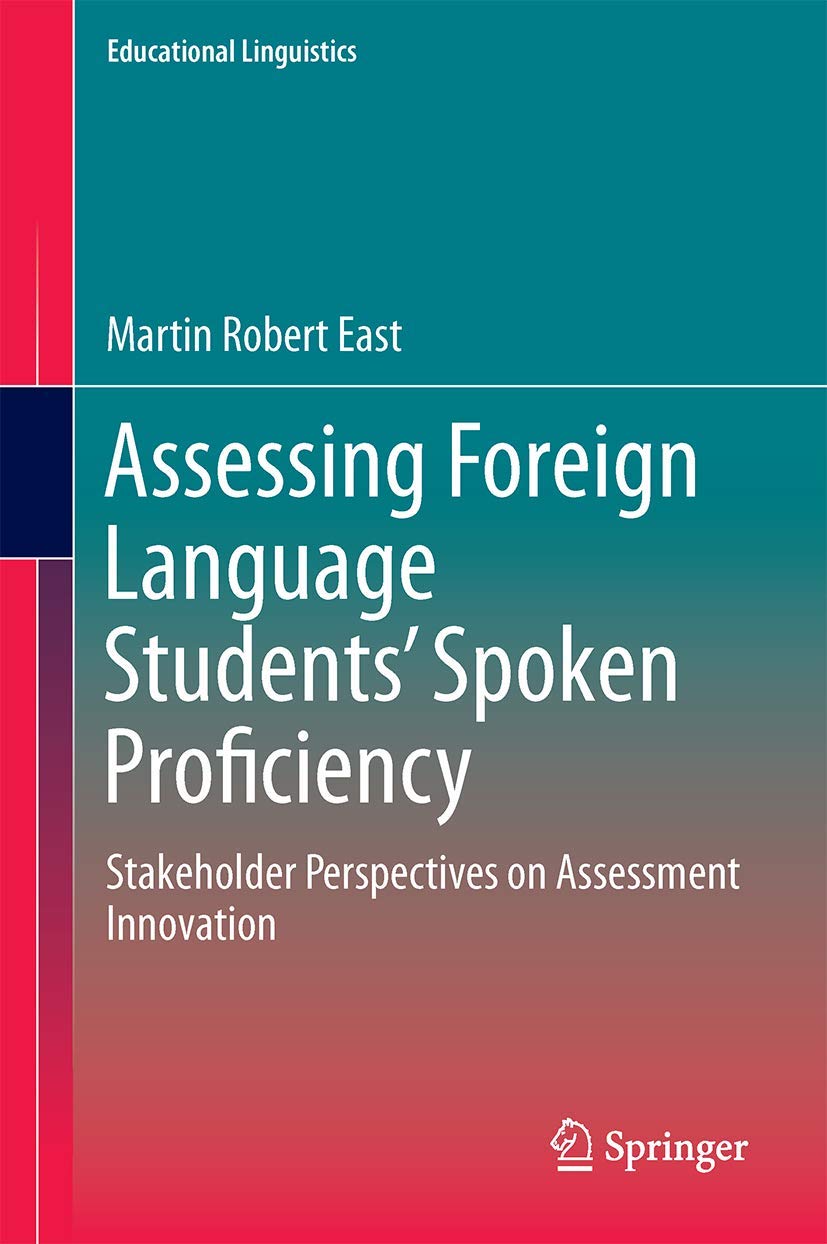 Assessing Foreign Language Students’ Spoken Proficiency: Stakeholder Perspectives on Assessment Innovation (Educational Linguistics, 26)