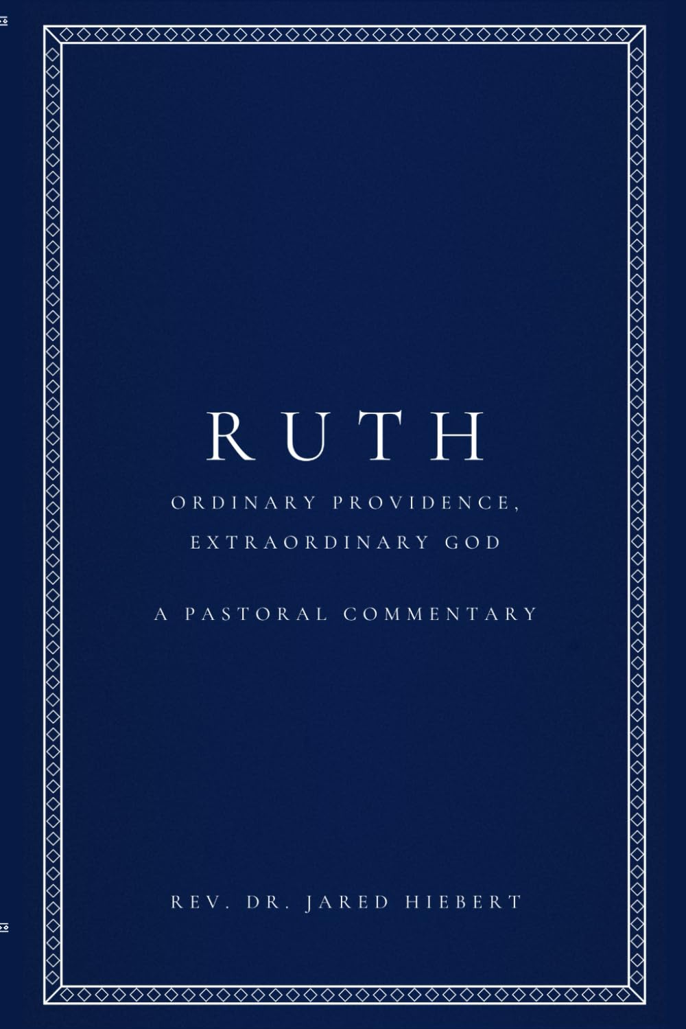 Ruth: Ordinary Providence, Extraordinary God (Pastoral Commentaries)