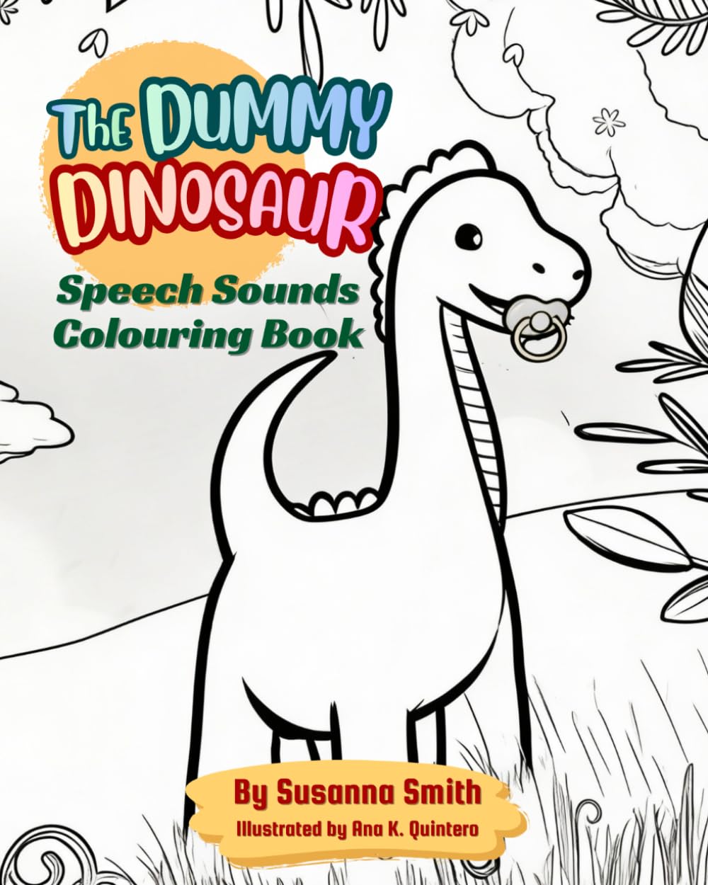 The Dummy Dinosaur Speech Sounds Colouring Book: Supporting Early Speech Sounds Through Play and Adventure