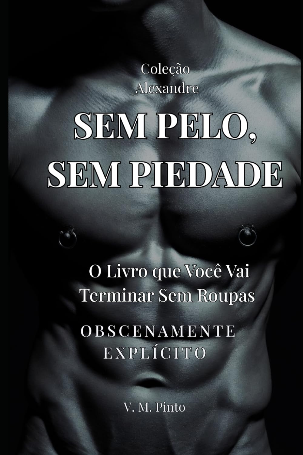 SEM PELO! SEM PIEDADE!: O Livro que Você Vai Terminar Sem Roupas (Alexandre (Português))