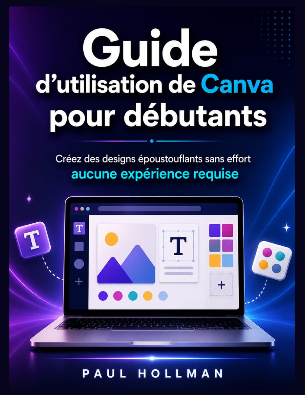 Guide d'utilisation de Canva pour débutants: Créez des designs époustouflants sans effort – aucune expérience requise