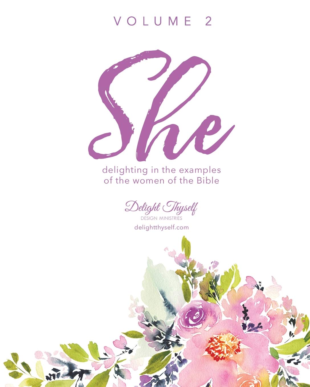 She - Volume 2: Delighting In The Examples Of The Women Of The Bible - Vol. 2 (She: Delighting In The Examples Of The Women Of The Bible)