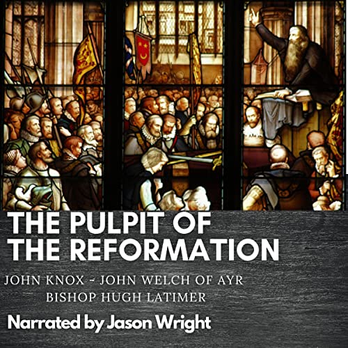 The Pulpit of the Reformation by John Knox, John Welch of Ayr, Hugh Latimer episode artwork