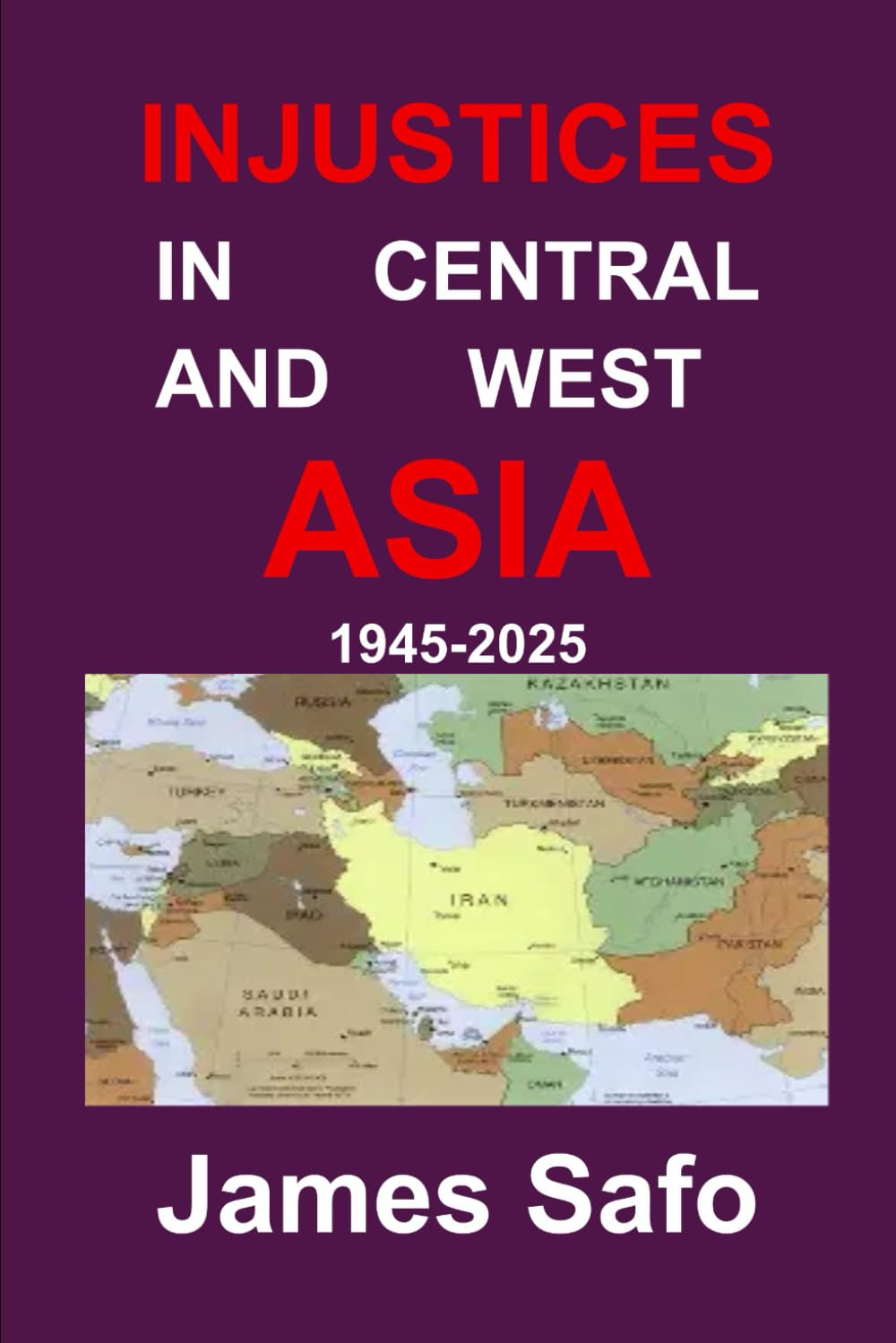 INJUSTICES IN CENTRAL AND WEST ASIA: 1945-2025