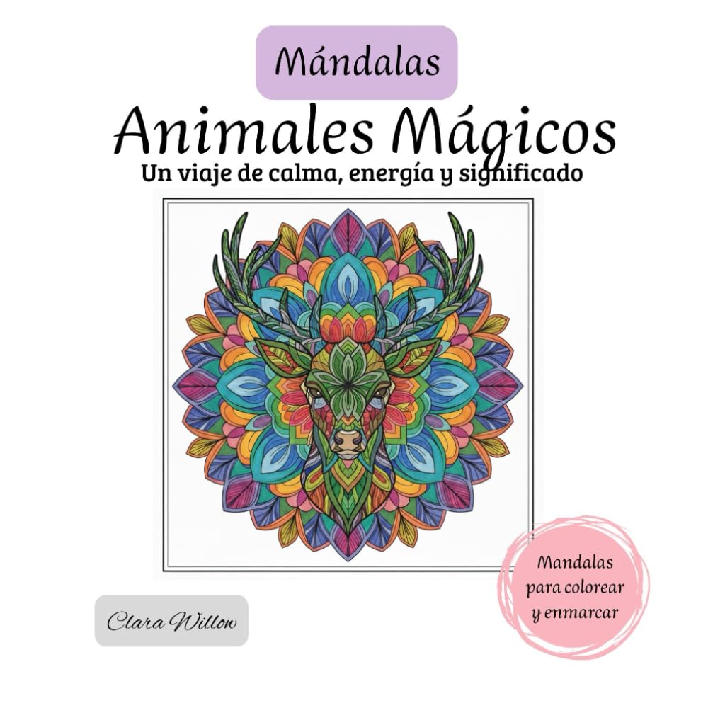 Mándalas, Animales Mágicos: Una invitación a desconectar del ruido diario y reconectar contigo a través del arte consciente. (Enchanted Calm Coloring Series)