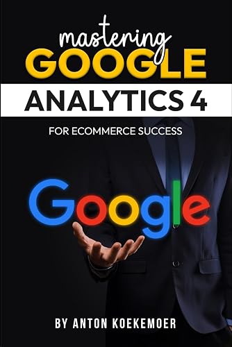 Mastering Google Analytics 4 For Ecommerce Success: The Ultimate Guide