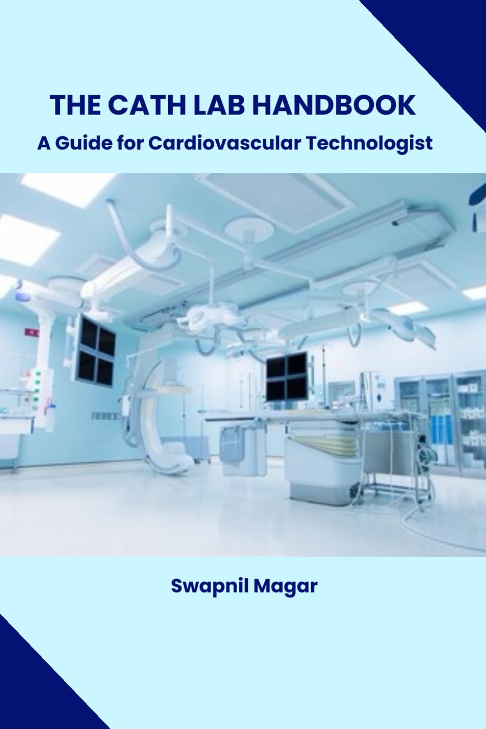The Cath Lab Handbook: A Practical Guide for Cardiovascular Technologists & Students (Cath Lab Technologist Series: Mastering Cardiac Diagnostics & Interventions)