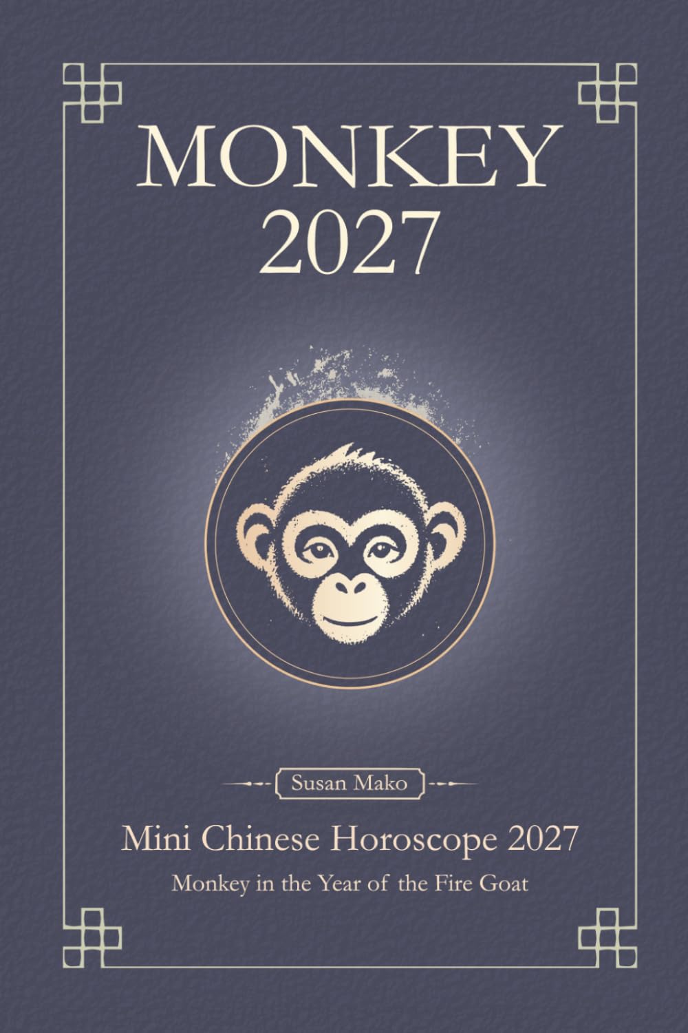 Chinese Horoscope 2027 Monkey: Mini Yearly Prediction 2027 for Monkey Zodiac Sign (Soft Intensity in Bloom: Your Personal Horoscope 2027)