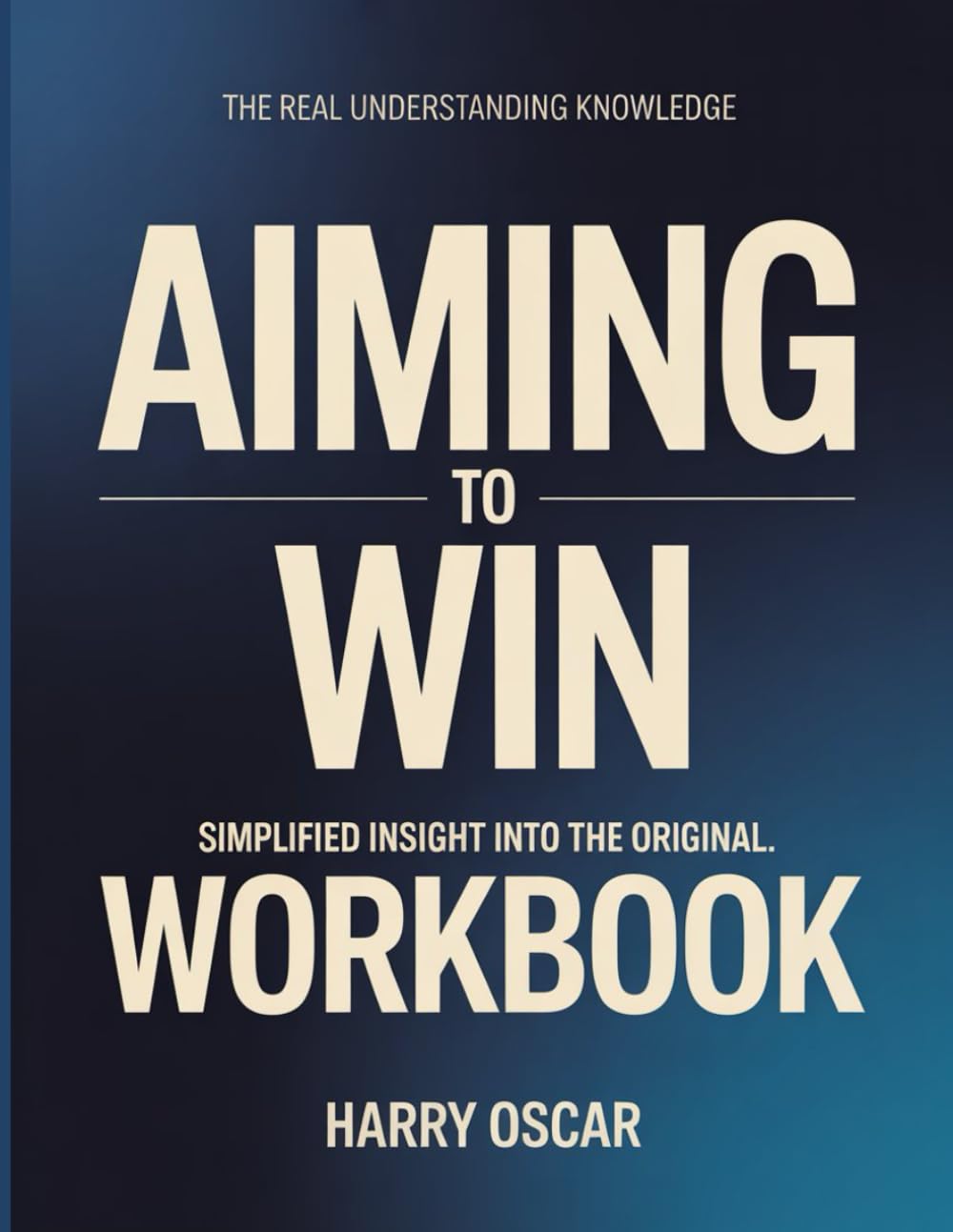 The Real Understanding Knowledge Aiming To Win: Simplified Insight Into The Original.