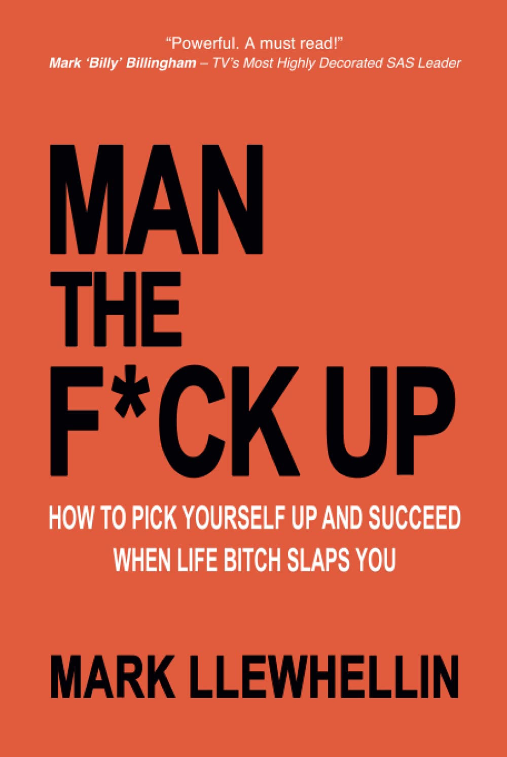 MAN THE F*CK UP: How To Pick Yourself Up and Succeed When Life Bitch Slaps You (Success and Happiness)