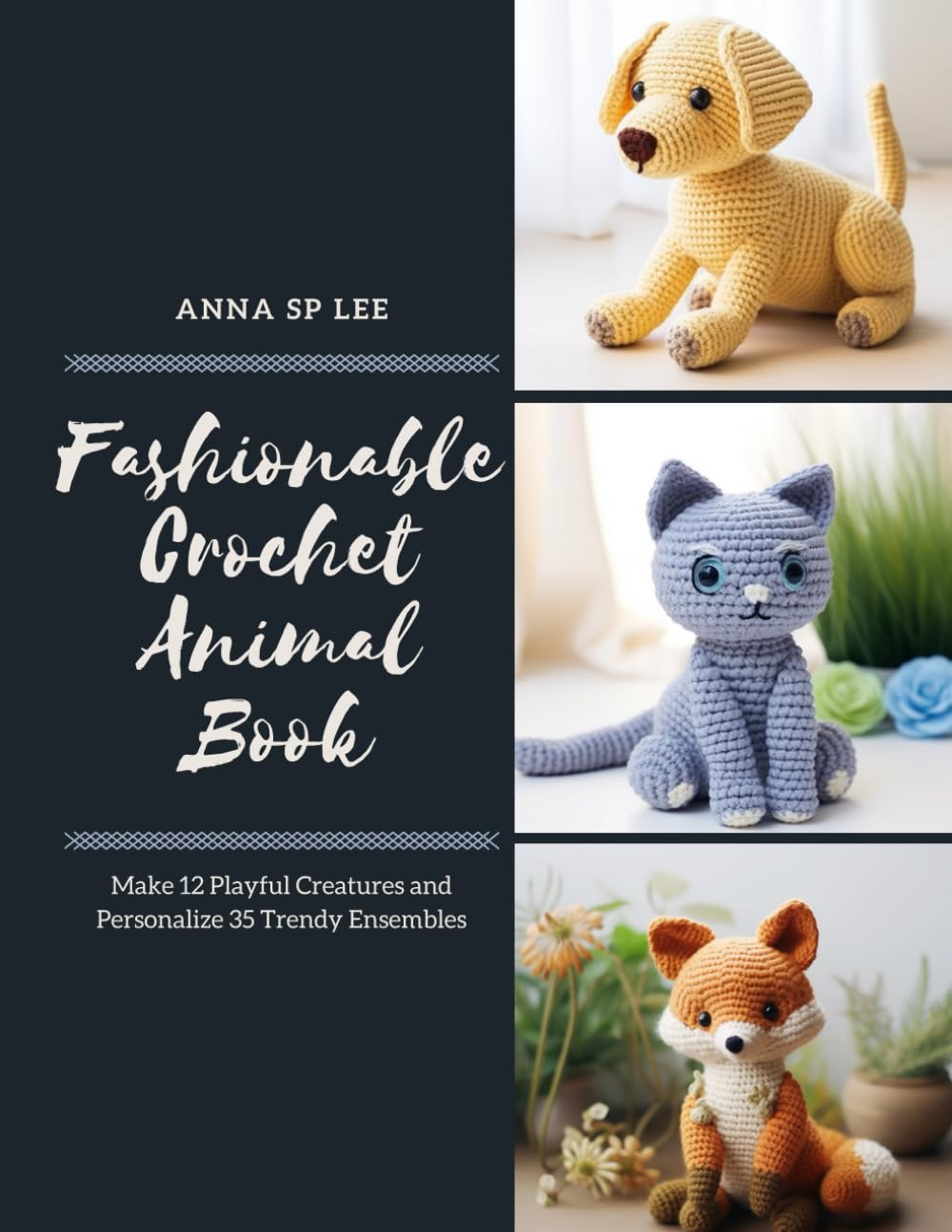 Fashionable Crochet Animal Book: Make 12 Playful Creatures and Personalize 35 Trendy Ensembles