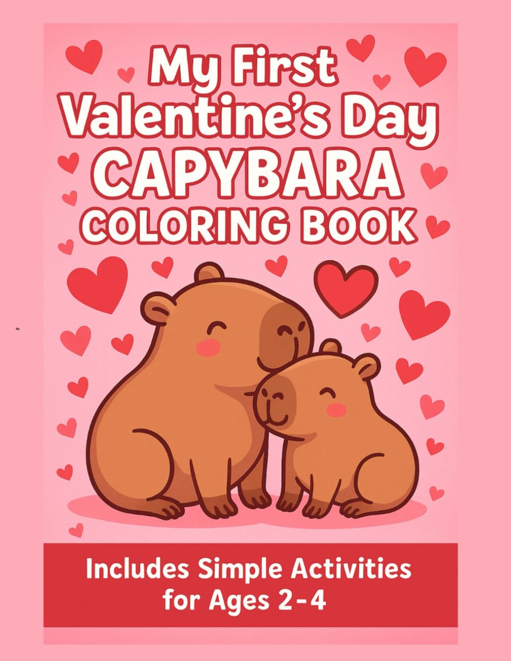 Valentine’s Day Coloring Book for Toddlers Ages 2–4: Cute Capybara and Animal Valentine Activities for Kids: Easy Preschool Coloring Pages for Little ... Valentine Fun with Hearts and Capybaras!