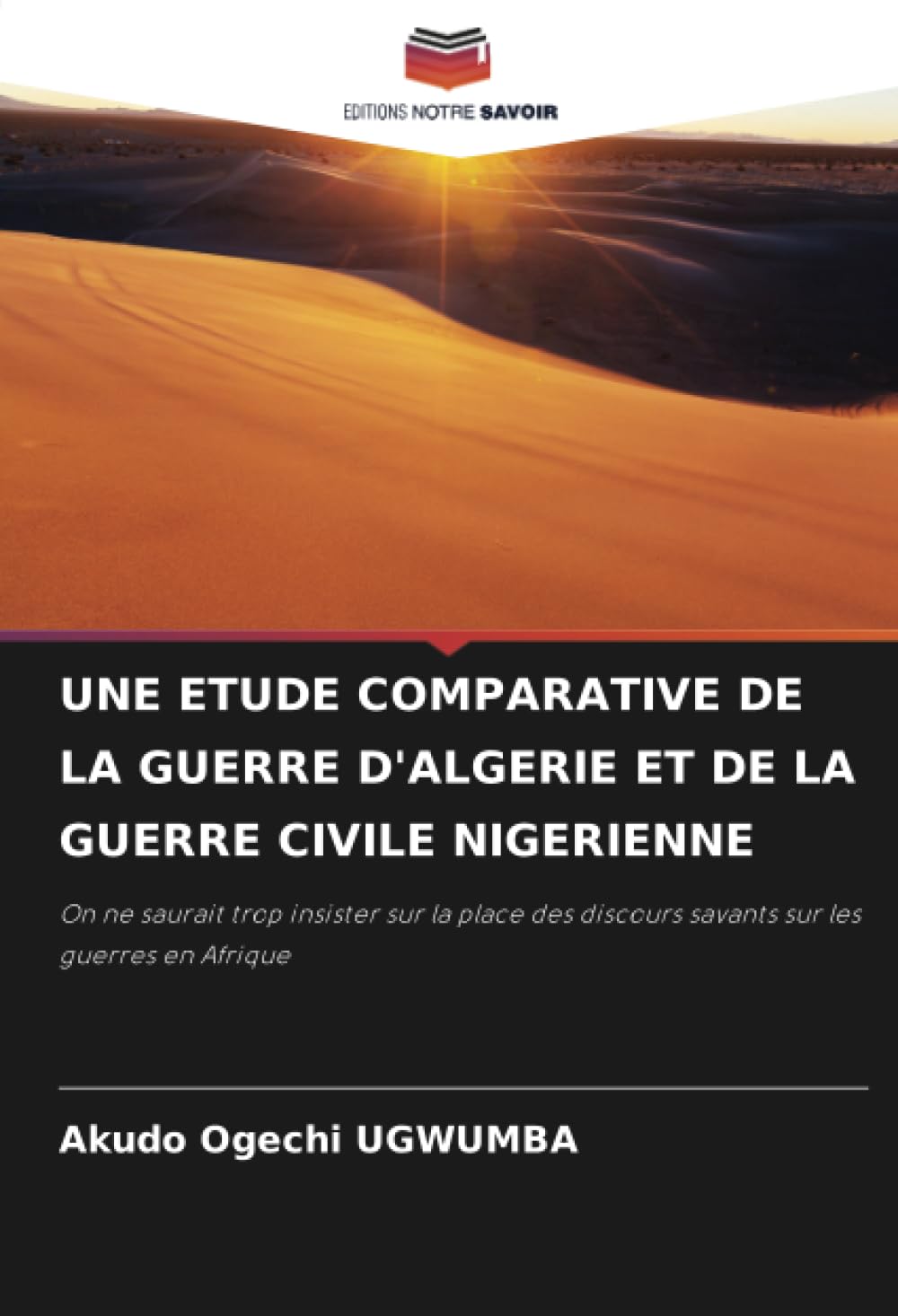 UNE ETUDE COMPARATIVE DE LA GUERRE D'ALGERIE ET DE LA GUERRE CIVILE NIGERIENNE: On ne saurait trop insister sur la place des discours savants sur les guerres en Afrique