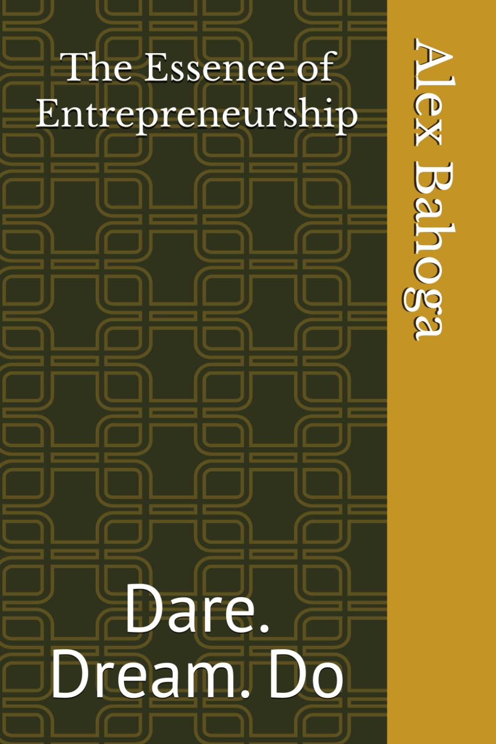 The Essence of Entrepreneurship: Dare. Dream. Do