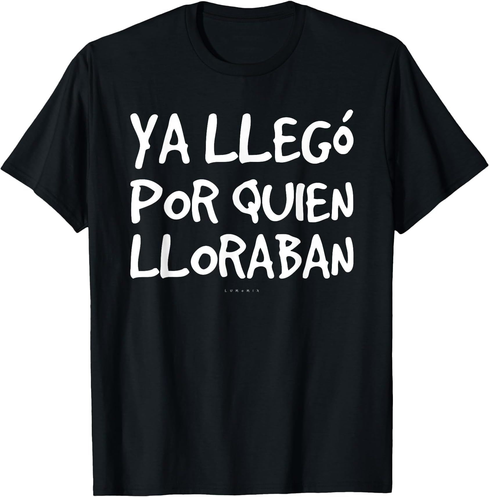 Ya Llego Por Quien Lloraban Shirts - Funny Spanish T-Shirt