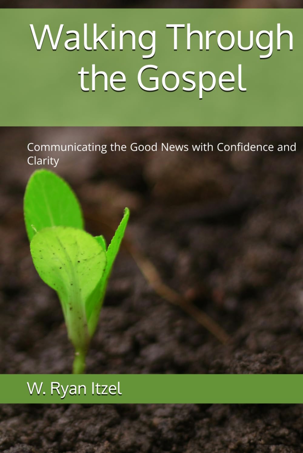 Walking Through the Gospel: Communicating the Good News with Confidence and Clarity