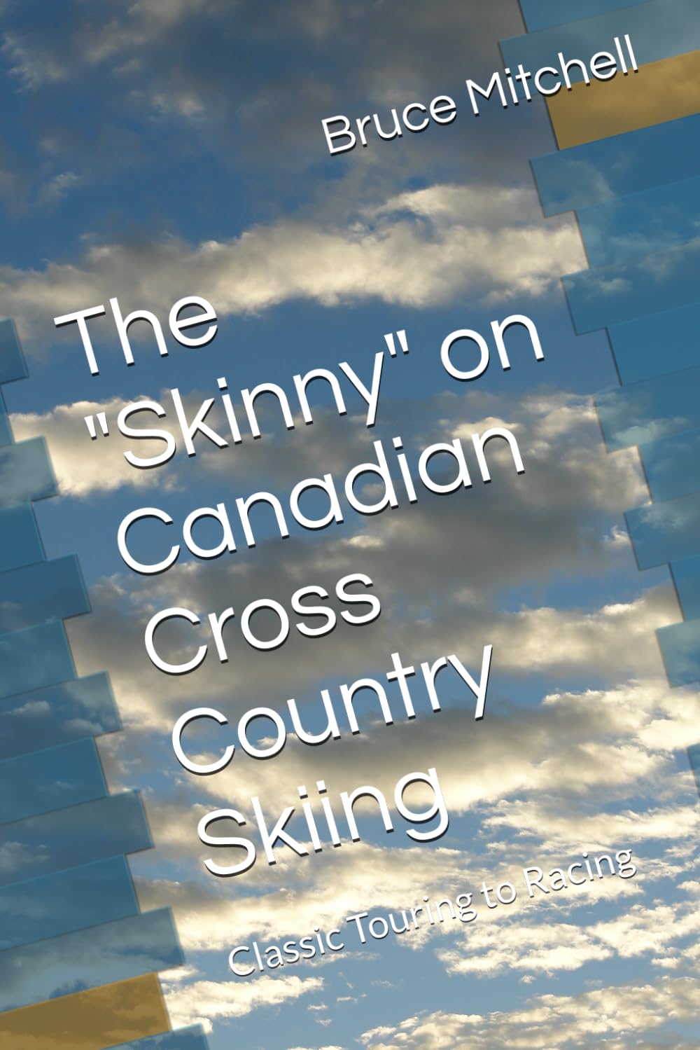 The "Skinny" on Canadian Cross Country Skiing: Classic Touring to Racing