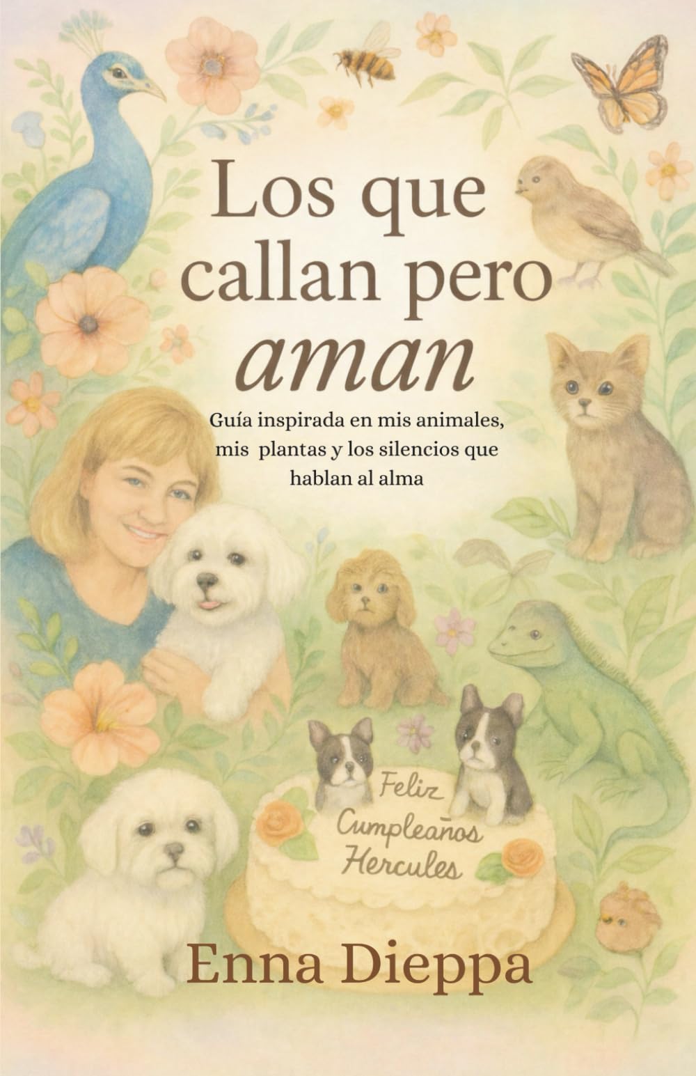 LOS QUE CALLAN PERO AMAN: Guía inspirada en mis animales, plantas y los silencios que hablan al alma