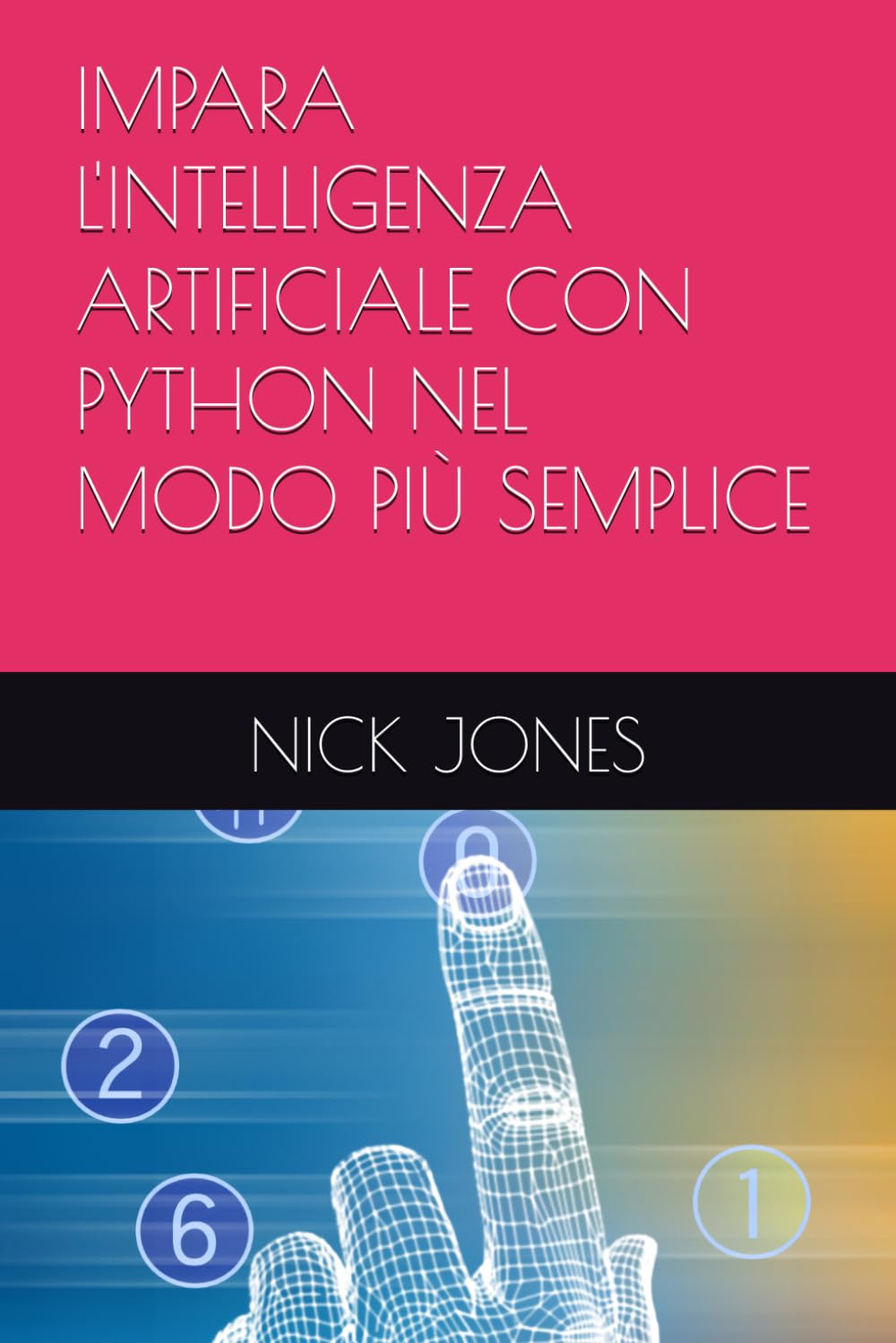 IMPARA L'INTELLIGENZA ARTIFICIALE CON PYTHON NEL MODO PIÙ SEMPLICE