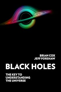 Black Holes: The Key to Understanding the Universe by Brian Cox | Bestselling Astrophysicist Explains Cosmic Mysteries