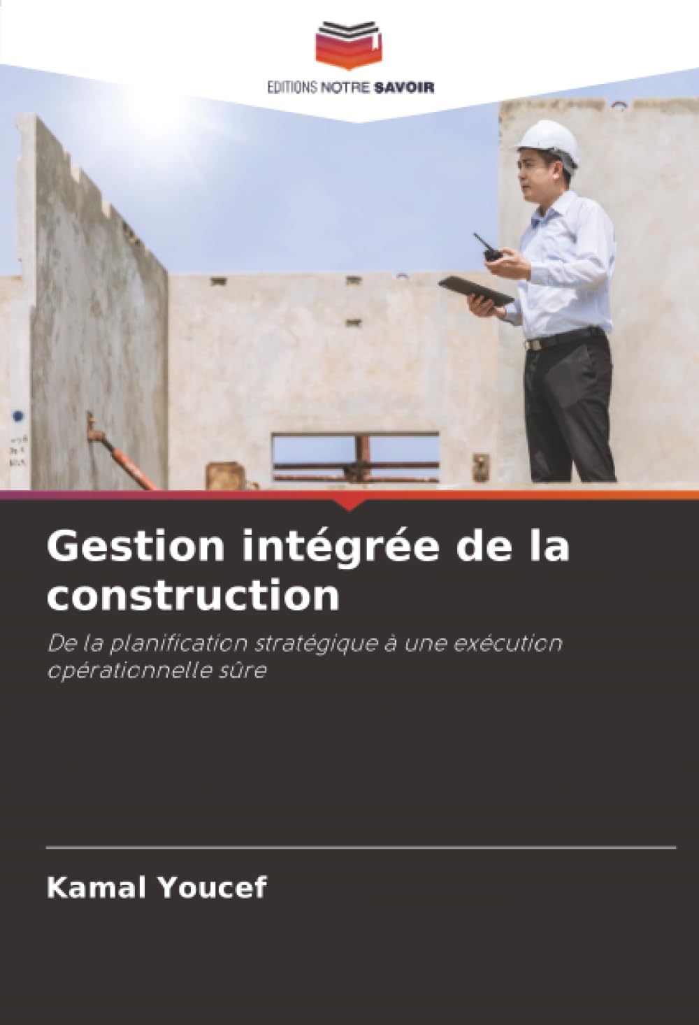 Gestion intégrée de la construction: De la planification stratégique à une exécution opérationnelle sûre