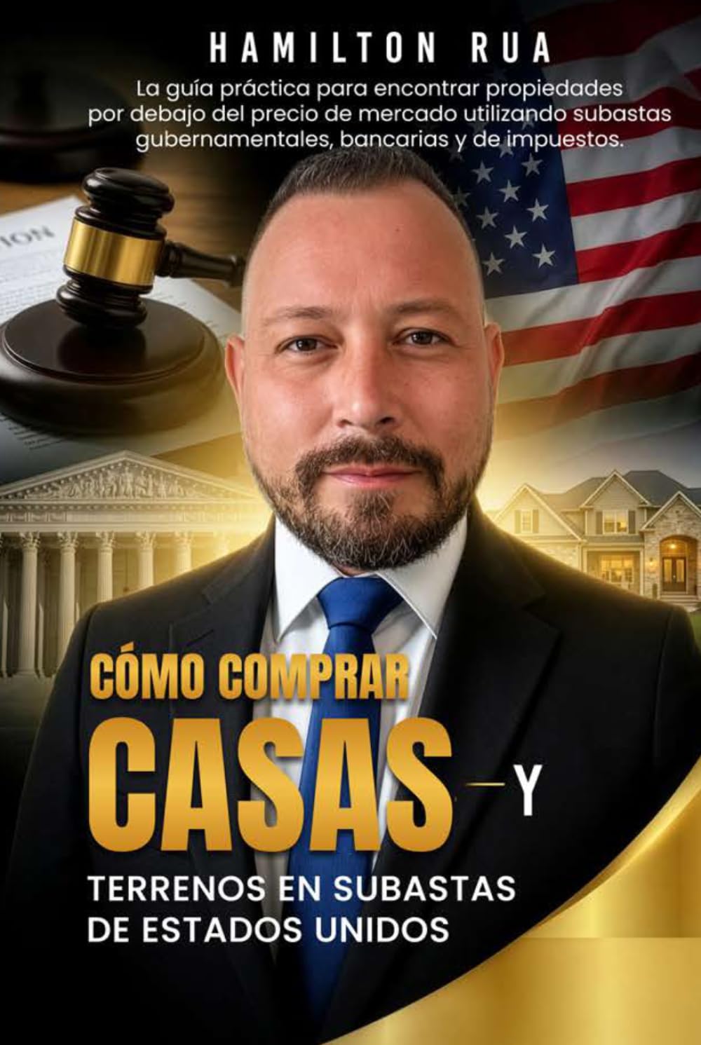 CÓMO COMPRAR CASAS Y TERRENOS EN SUBASTAS DE ESTADOS UNIDOS: La guía práctica para encontrar propiedades debajo del precio de mercado y generar ganancias en bienes raíces
