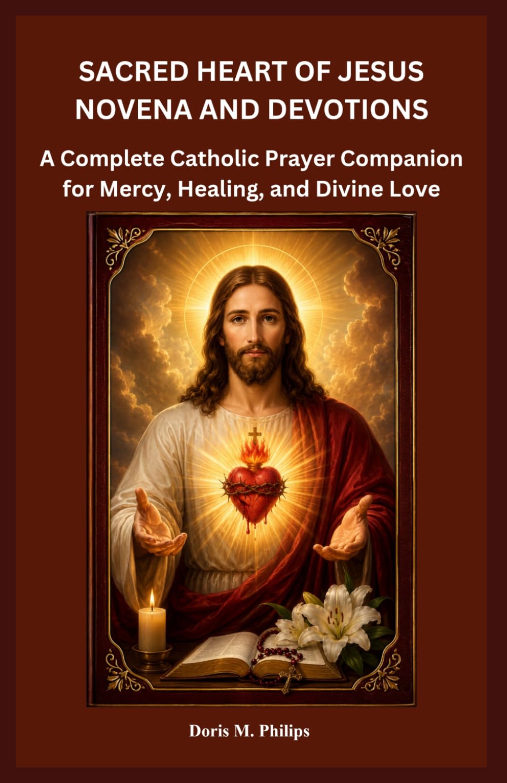 SACRED HEART OF JESUS NOVENA AND DEVOTIONS: A Complete Catholic Prayer Companion for Mercy, Healing, and Divine Love (The Catholic Prayer & Intercession Series)