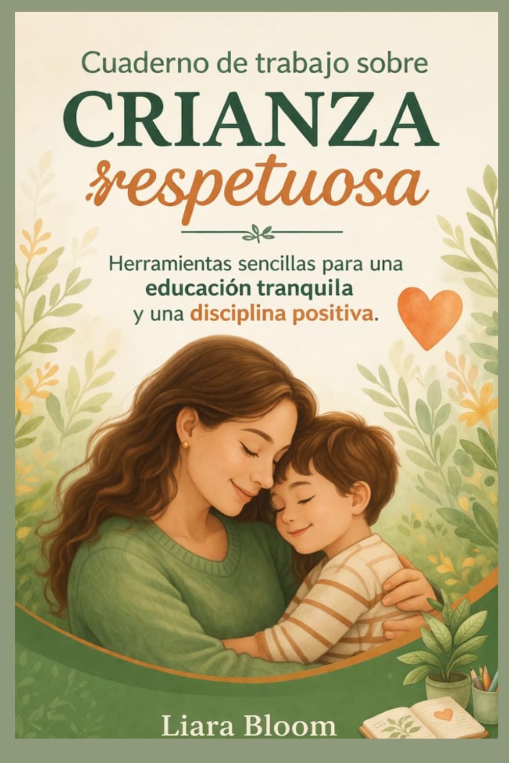 Cuaderno de trabajo sobre crianza respetuosa: Herramientas sencillas para una educación tranquila y una disciplina positiva.