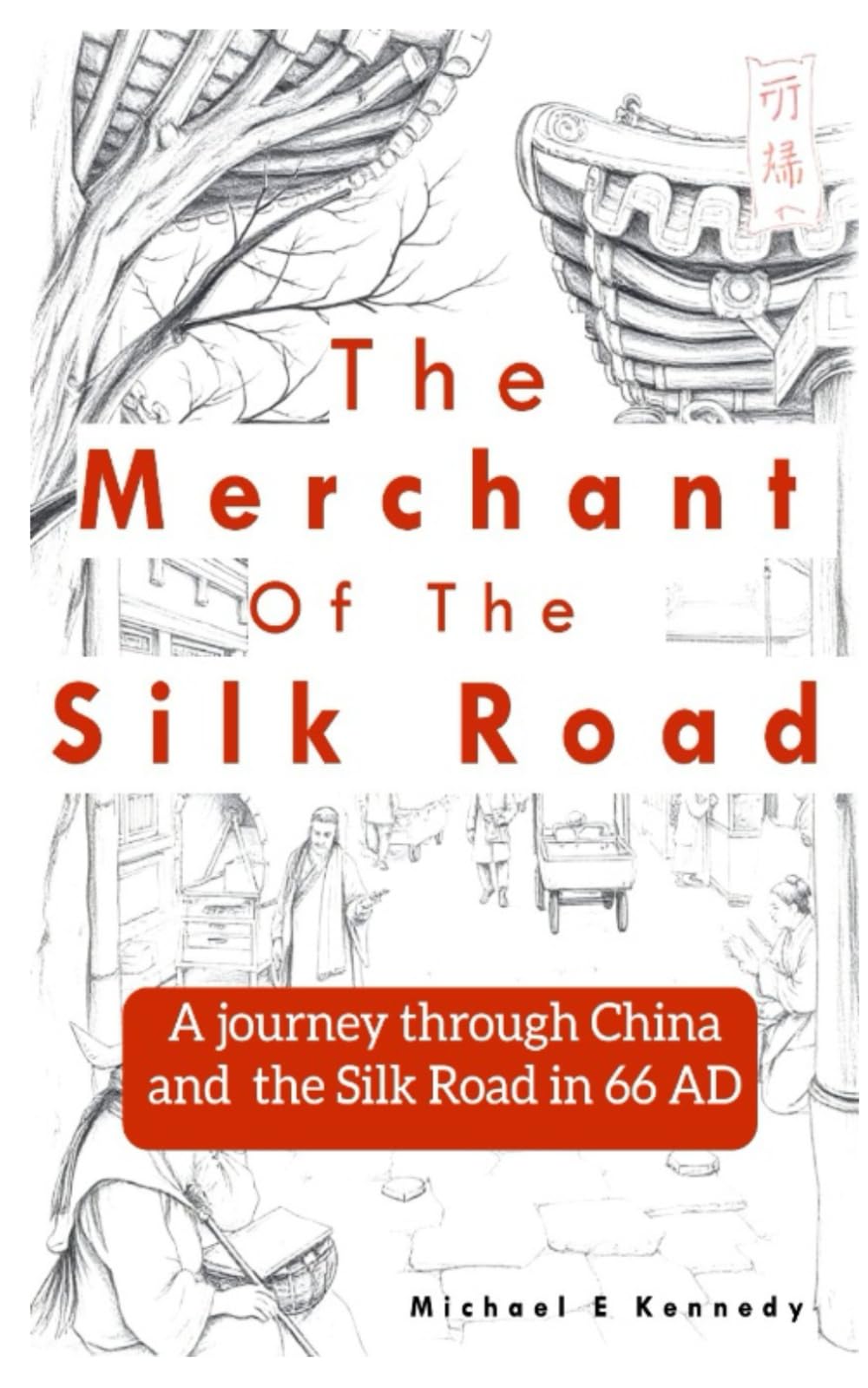The Merchant of the Silk Road: A journey through China and the Silk Road in 66 AD