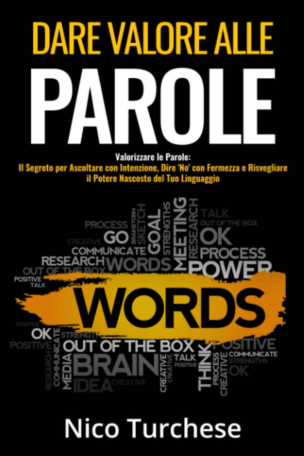 dare valore alle parole: Valorizzare le Parole: Il Segreto per Ascoltare con Intenzione, Dire 'No' con Fermezza e Risvegliare il Potere Nascosto del Tuo Linguaggio.