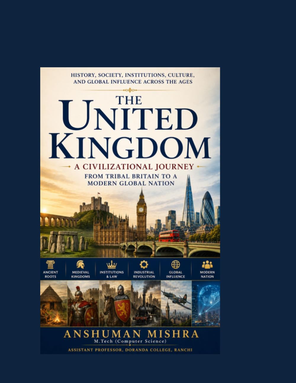 The United Kingdom: A Civilizational Journey from Tribal Britain to a Modern Global Nation: 6 (Living History)