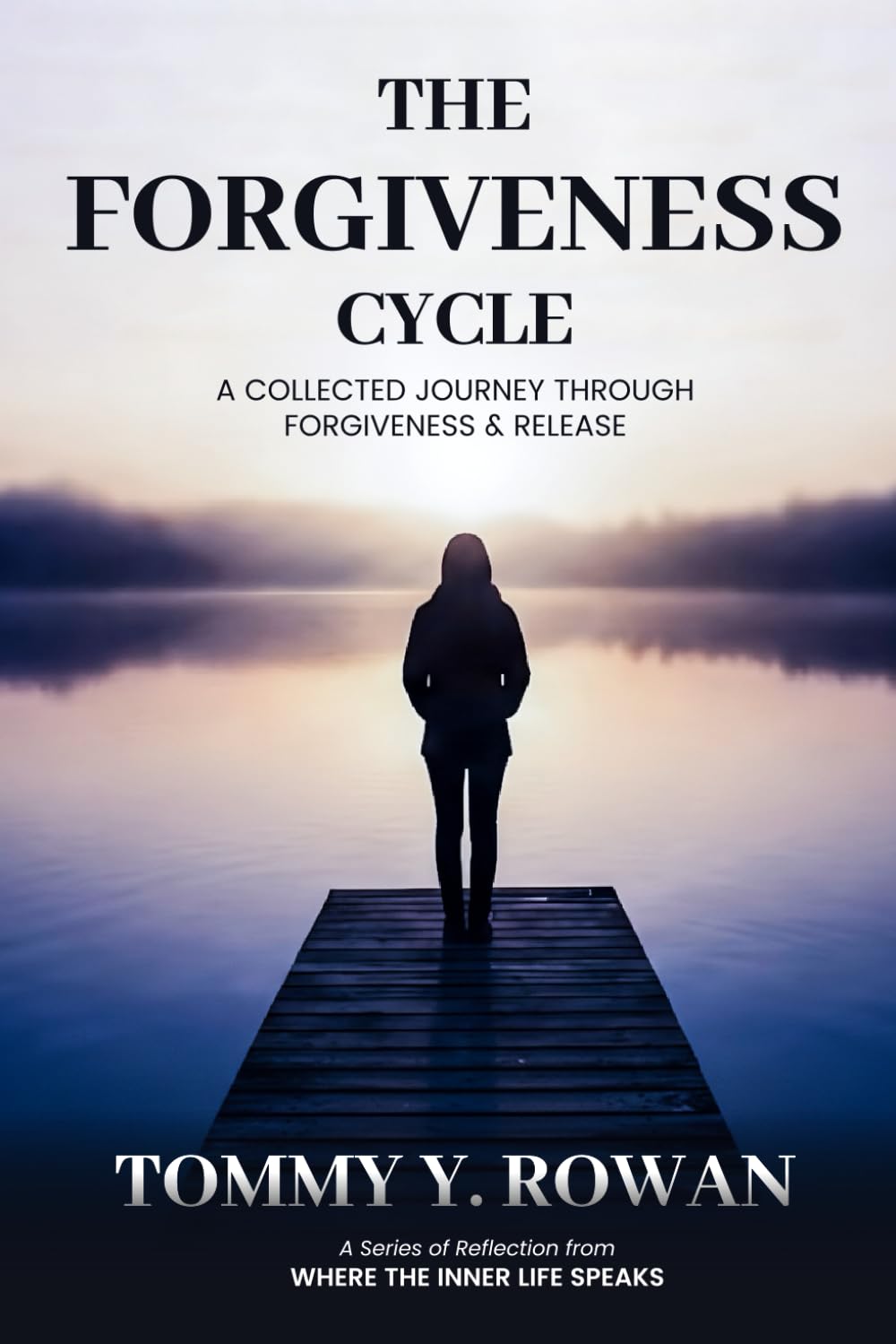 THE FORGIVENESS CYCLE: A COLLECTED JOURNEY THROUGH FORGIVENESS & RELEASE: A Collection of Short Prayers for Forgiveness, Healing, Renewal, Release and Peace