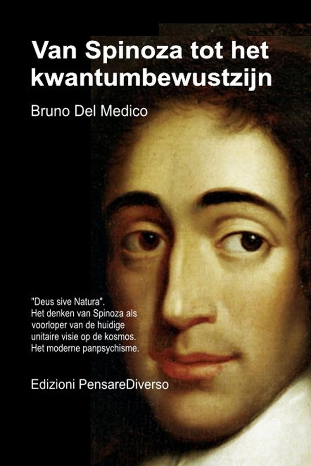 Van Spinoza tot het kwantumbewustzijn: "Deus sive Natura". Het denken van Spinoza als voorloper van de huidige unitaire visie op de kosmos. Het ... van Bruno Del Medico in het Nederlands)