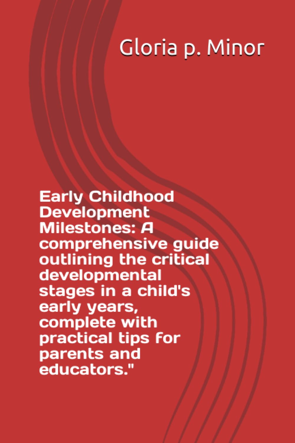 Early Childhood Development Milestones: A comprehensive guide outlining the critical developmental stages in a child's early years, complete with practical tips for parents and educators."