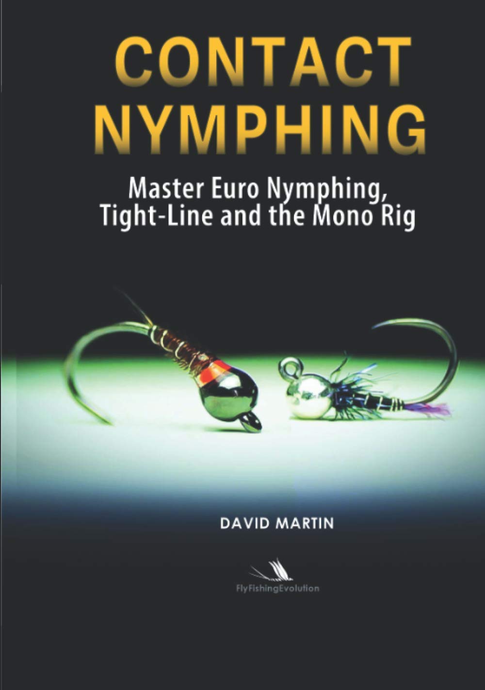 Contact Nymphing: Master Euro Nymphing, Tight-Line, and the Mono Rig