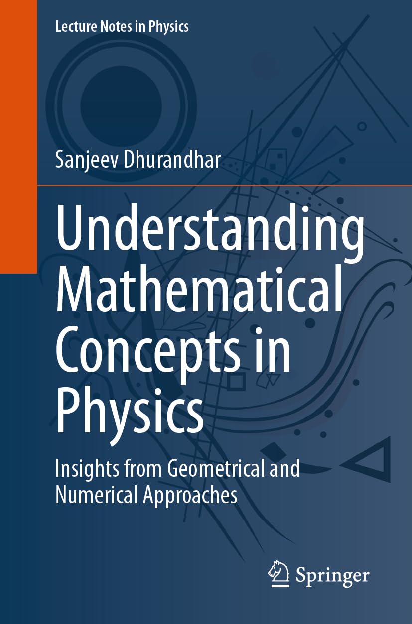 Understanding Mathematical Concepts in Physics: Insights from Geometrical and Numerical Approaches (Lecture Notes in Physics)      2024th Edition