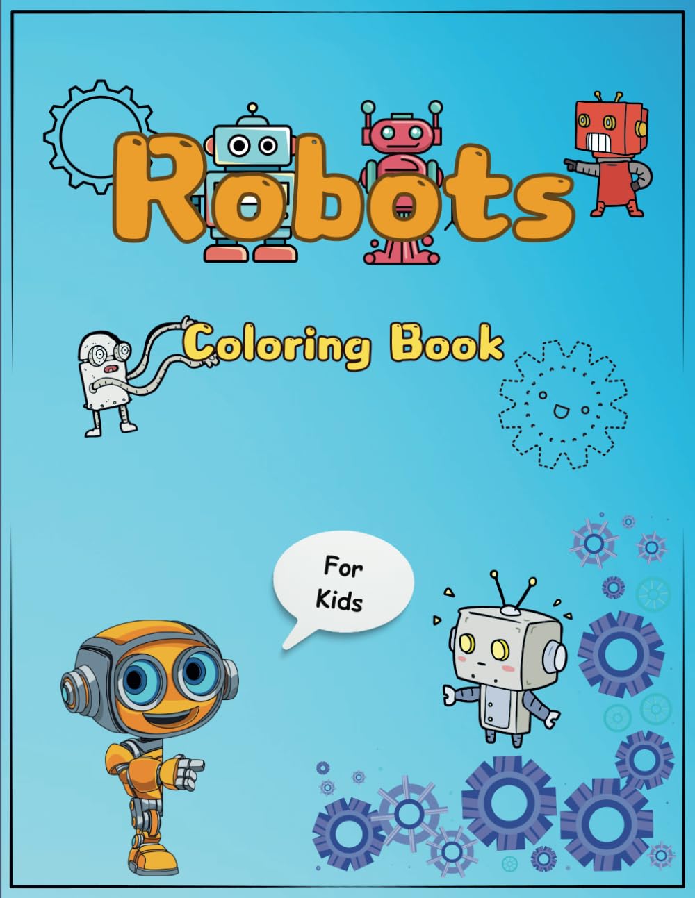 Robots Coloring Book for Kids: Cute Robots Illustrations | Simple and Fun Coloring Pages to practice and have fun