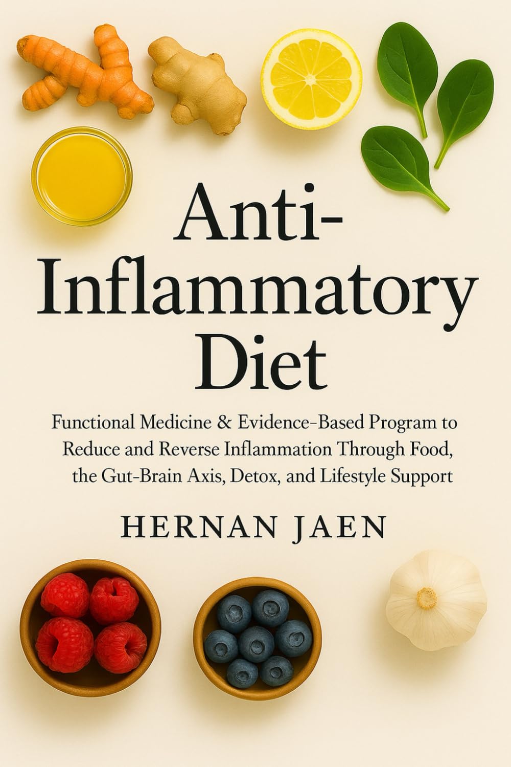 Anti-Inflammatory Diet: Functional Medicine & Evidence-Based Program to Reduce and Reverse Inflammation Through Food, the Gut-Brain Axis, Detox, and Lifestyle Support