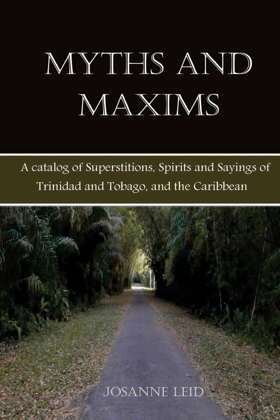 Myths and Maxims: A Catalog of Superstitions, Spirits and Sayings of Trinidad and Tobago, and the Caribbean