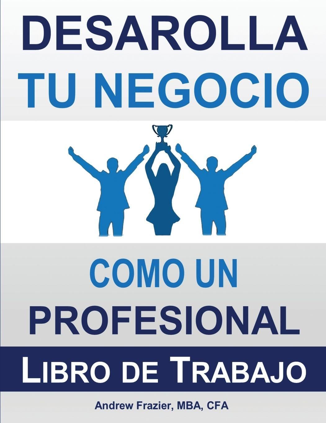 Desarrolla Tu Negocio Como un Profesional: Libro de Trabajo