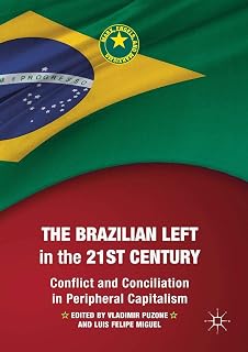 The Brazilian Left in the 21st Century: Conflict and Conciliation in Peripheral Capitalism (Marx, Engels, and Marxisms)